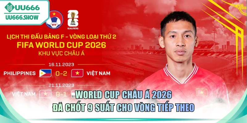 World Cup Châu Á 2026 đã chốt 9 suất cho vòng tiếp theo