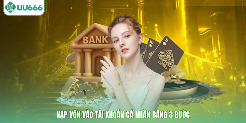 Nạp vốn vào tài khoản cá nhân bằng 3 bước